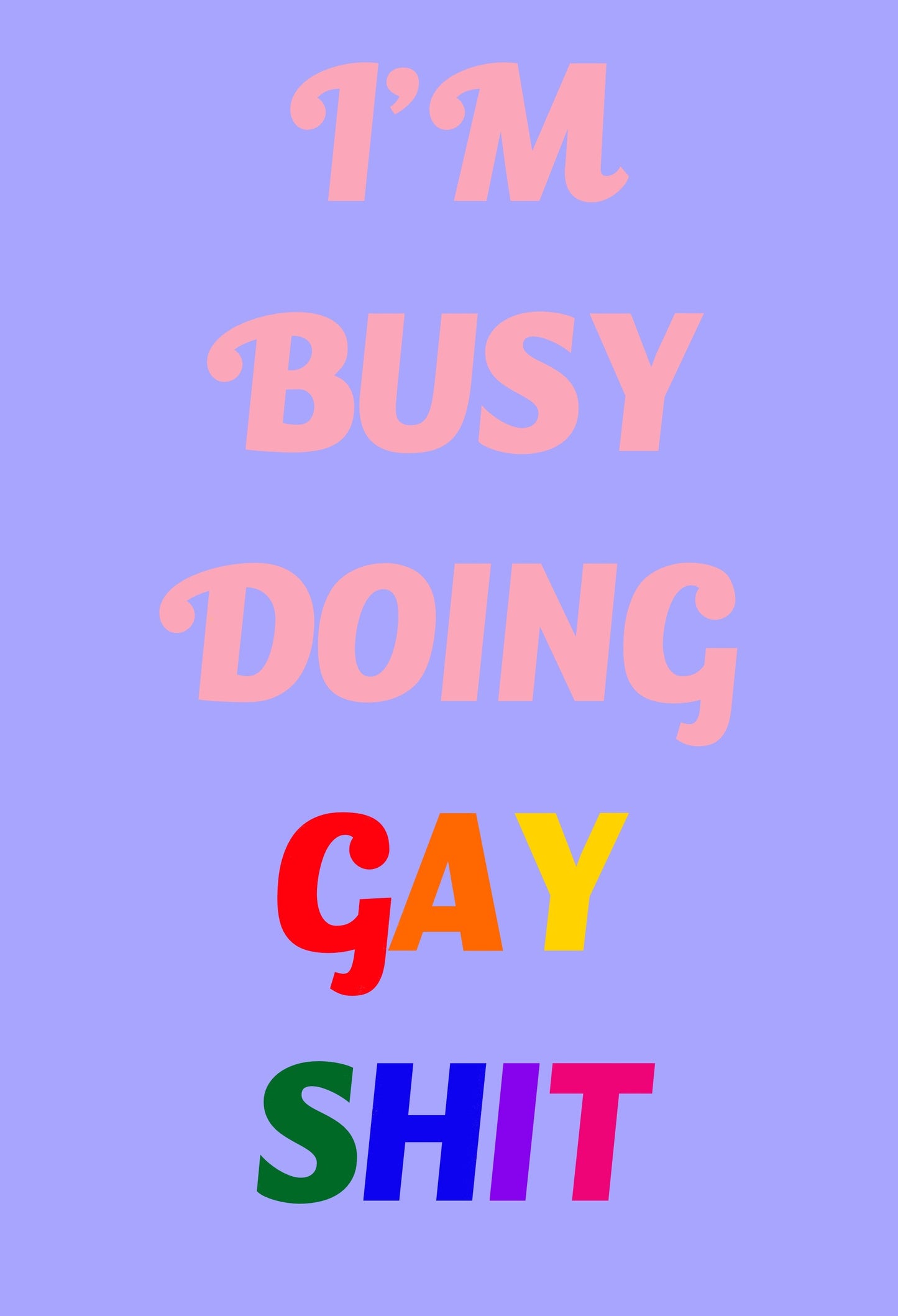 I’m Busy Doing Gay Shit Art Print